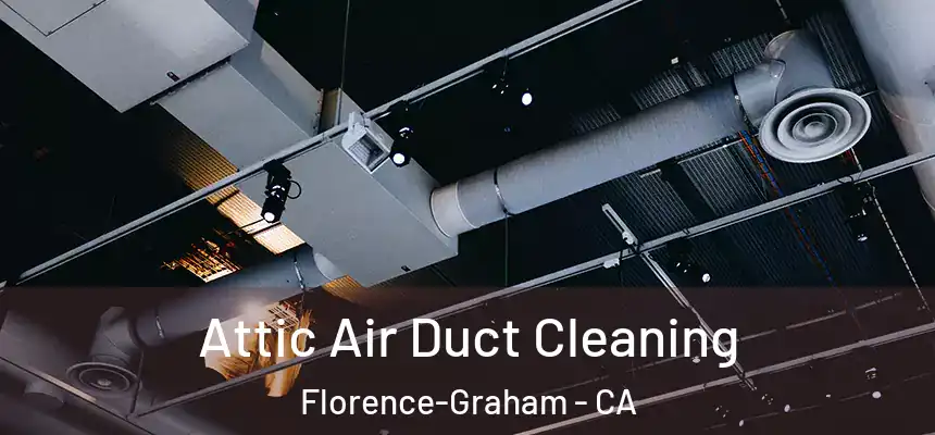 Attic Air Duct Cleaning Florence-Graham - CA