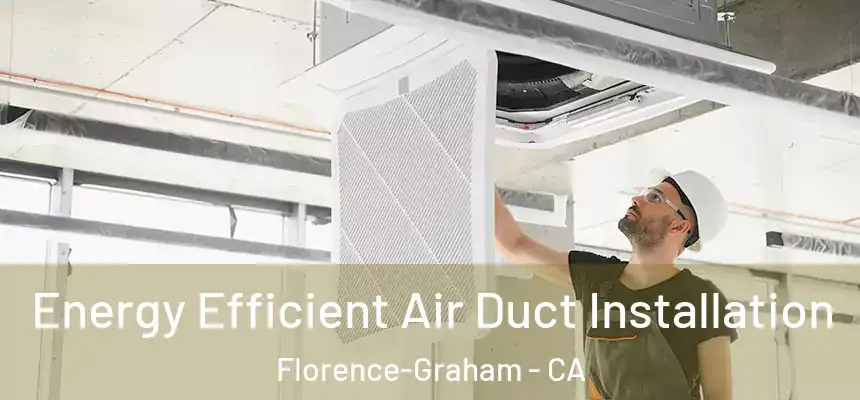  Energy Efficient Air Duct Installation Florence-Graham - CA