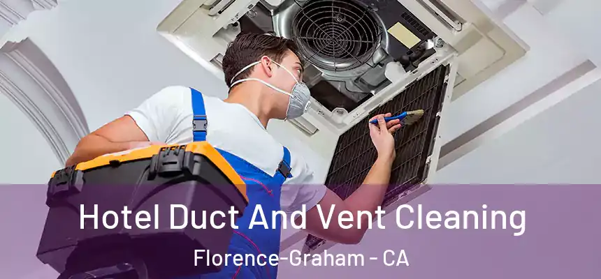 Hotel Duct And Vent Cleaning Florence-Graham - CA