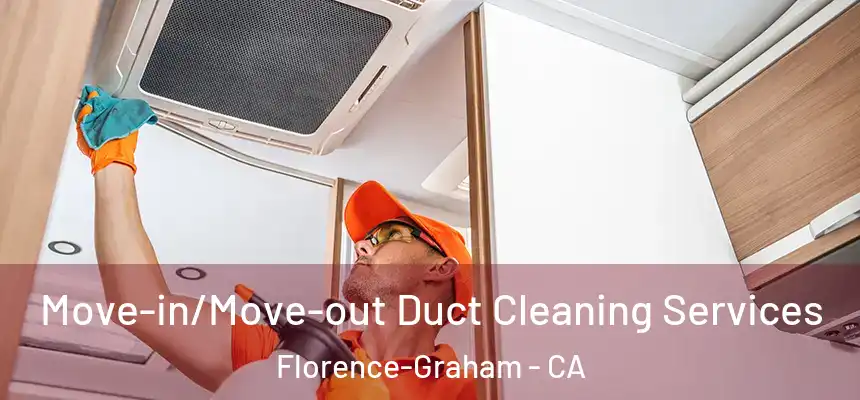 Move-in/Move-out Duct Cleaning Services Florence-Graham - CA