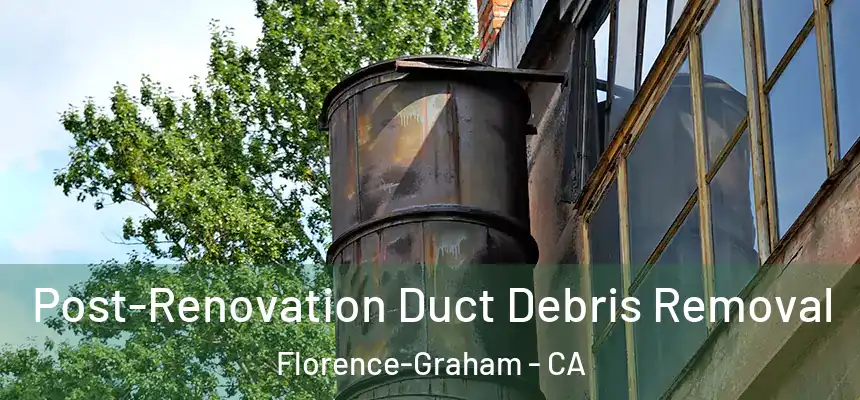 Post-Renovation Duct Debris Removal Florence-Graham - CA