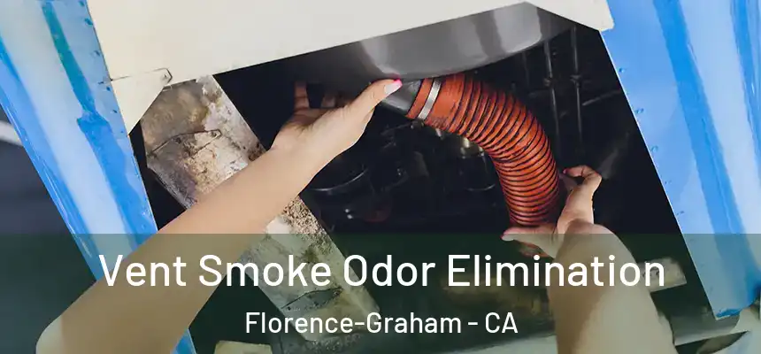 Vent Smoke Odor Elimination Florence-Graham - CA